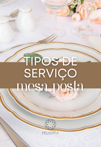 Conheça os tipos de mesa posta e serviços para uma refeição sofisticada!